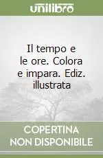 Compra Adesso Il tempo e le ore. Colora e impara. Ediz. illustrata