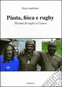 Pàuta, fiòca e rugby. 30 anni di rugby a Cuneo Occasione Imperdibile