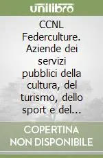 Novità CCNL Federculture. Aziende dei servizi pubblici della cultura, del turismo, dello sport e del tempo libero
