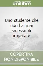Super Prezzo Uno studente che non hai mai smesso di imparare