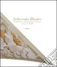 Settecento illustre. Architettura e cultura artistica a Pistoia nel secolo XVIII Spedizione Espresso