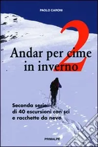 Economico Andar per cime in inverno. Quaranta escursioni in sci e racchette da neve. Vol. 2