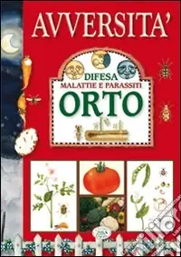 Avversità. Difesa malattie e parassiti. Orto. Ediz. illustrata Reso Gratuito