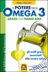 Il potere degli omega 3. I grassi che fanno bene. Gli acidi grassi essenziali alla nostra salute Bestseller