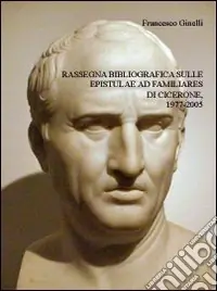 Offerta Del Giorno Rassegna bibliografica sulle epistulae Ad familiares di Cicerone, 1977-2005