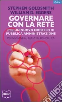 Ultime Pezzi Governare con la rete. Per un nuovo modello di pubblica amministrazione
