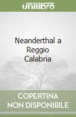Neanderthal a Reggio Calabria Scelto Dai Clienti