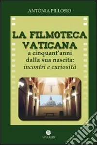 Nuovo Arrivo La filmoteca Vaticana a cinquant‘anni dalla nascita. Incontri e curiosità