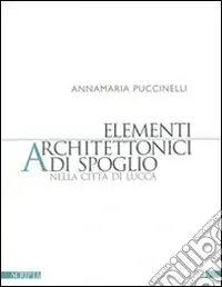 Nuovo Arrivo Elementi architettonici di spoglio nella città di Lucca