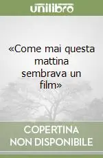 Compra Online «Come mai questa mattina sembrava un film»