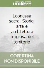 Leonessa sacra. Storia, arte e architettura religiosa del territorio Occasione Imperdibile