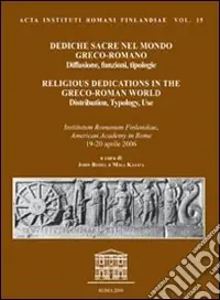 Dediche sacre nel mondo greco-romano. Diffusione, funzioni, tipologie. Atti del Colloquio (Roma, 2006) Consegna Rapida