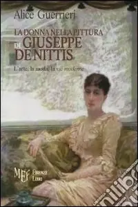 La donna nella pittura di De Nittis. Giuseppe De Nittis e l‘universo femminile Subito Disponibile