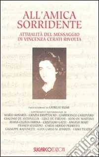 All‘amica sorridente. Attualità del messaggio di Vincenza Cerati Rivolta Prezzo Di Fabbrica