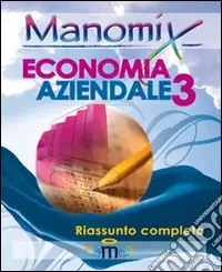 Manomix di economia aziendale. Riassunto completo. Vol. 3 Occasione Imperdibile