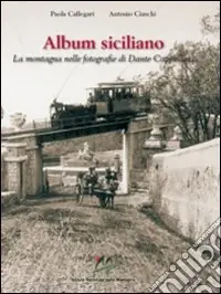 Prezzo Basso Album siciliano. La montagna nelle fotografie di Dante Cappellani