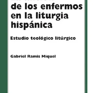 La unción de los enfermos en la liturgia hispánica. Estudio teológico liturgico Affare
