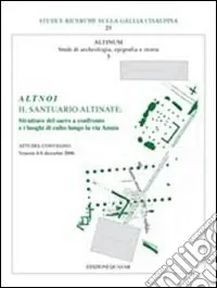 Compra Online Altnoi. Il santuario altinate. Strutture del sacro a confronto e i luoghi di culto lungo la via Annia. Atti del Convegno (Venezia, 4-6 dicembre 2006)