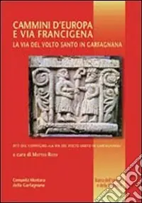 Cammini d‘Europa e via Francigena. La via del volto santo in Gargangnana Offerta Del Giorno