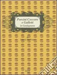 Porcini Coccore e Galletti in Garfagnana Compra Oggi Stesso