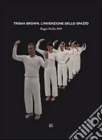 Offerta Speciale Trisha Brown. L‘invenzione dello spazio. Ediz. mutilingue