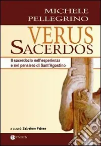 Verus Sacerdos. Il sacerdozio nell‘esperienza e nel pensiero di Sant‘Agostino Professionale