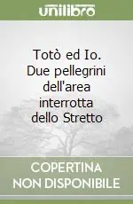 Totò ed Io. Due pellegrini dell‘area interrotta dello Stretto Compra Online