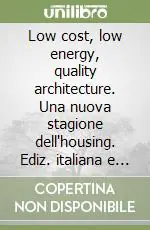 Più Venduto Low cost, low energy, quality architecture. Una nuova stagione dell‘housing. Ediz. italiana e inglese