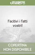 Facitivi i fatti vostri! Esclusivo