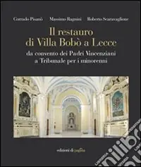 Esclusivo Il restauro di Villa Bobò a Lecce. Da convento dei Padri Vincenziani a Tribunale per i minorenni. Ediz. illustrata