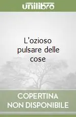 L‘ozioso pulsare delle cose Occasione