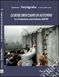 Le rose sbocciano in autunno. La rivoluzione nonviolenta dell‘89 Compra Online
