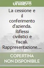 La cessione e il conferimento d‘azienda. Riflessi civilistici e fiscali. Rappresentazione contabile secondo i principi contabili nazionali e internazionali Non Perdere