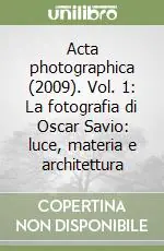 Prezzo Basso Acta photographica (2009). Vol. 1 La fotografia di Oscar Savio luce, materia e architettura