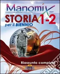 Manomix di storia per il biennio vol. 1-2. Riassunto completo Consegna Rapida