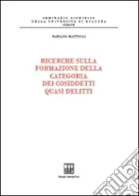 Ricerche sulla formazione della categoria dei cosiddetti quasi delitti Offerta