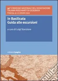 Spedizione Espresso In Basilicata. Guida alle escursioni. 50º Convegno nazionale dell‘Associazione Italiana Insegnanti di Geografia (Potenza, 19-23 ottobre 2007)
