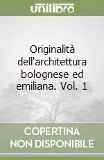 Originalità dell‘architettura bolognese ed emiliana. Vol. 1 Occasione Imperdibile