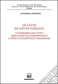 Non Perdere Le cause di non punibilità. Un percorso tra nuovi orientamenti interpretativi e perenni incertezze dogmatiche