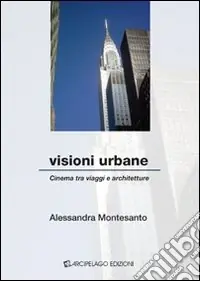 Sconto Visioni urbane. Cinema tra viaggio e architetture