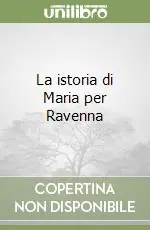 La istoria di Maria per Ravenna Occasione Imperdibile