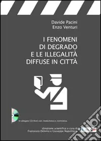 I fenomeni di degrado e le illegalità diffuse in città. Con CD-ROM Sconto