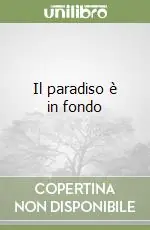 Il paradiso è in fondo Reso Gratuito