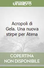 Bestseller Acropoli di Gela. Una nuova stirpe per Atena