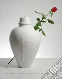 Occasione Cambiare il mondo con un vaso di fiori. Biennale di ceramica nell‘arte contemporanea. Ediz. italiana e inglese. Vol. 4