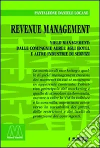 Professionale Revenue management. Yeld management dalle compagnie aeree agli hotel alle altre industrie di servizi