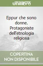 Compra Oggi Stesso Eppur che sono donne. Protagoniste dell‘etnologia religiosa