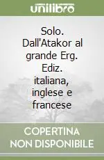 Solo Oggi Solo. Dall‘Atakor al grande Erg. Ediz. italiana, inglese e francese