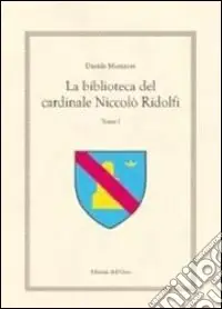 La biblioteca del cardinale Niccolò Ridolfi. Testo greco e latino. Vol. 1 Solo Oggi
