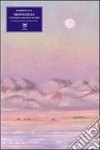 Mongolia. Viaggio a Olgii e oltre Ultimissimo Modello